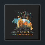 And Into The Forest I Go To Lose My Mind Camping  Magnet<br><div class="desc">And Into The Forest I Go To Lose My Mind Camping</div>