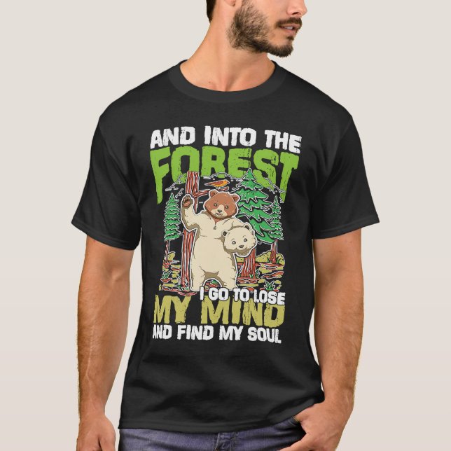 And Into The Forest I Go To Lose My Mind T-Shirt (Front)