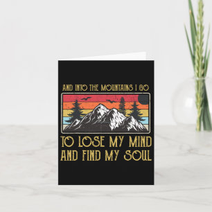 And Into The Mountains I Go To Lose My Mind And Fi Card