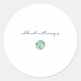 And It Is Warming Up Global Warming Environmental Classic Round Sticker