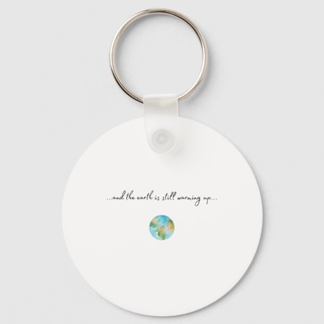 And It Is Warming Up Global Warming Environmental  Keychain (Front)