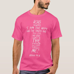 And Jesus Said To Him I Am The Way The Truth The L T-Shirt