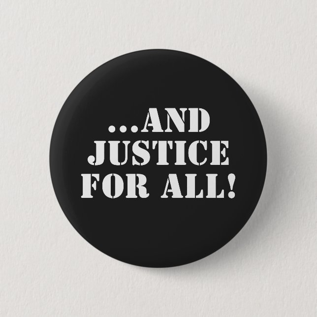 ...AND JUSTICE FOR ALL!  2 INCH ROUND BUTTON (Front)