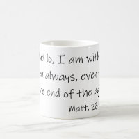 And Low I am with you always Matthew 28:20