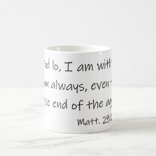 And Low I am with you always Matthew 28:20 Coffee Mug