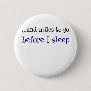 ...and miles to go before I sleep 2 Inch Round Button