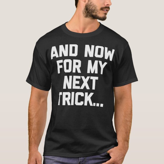 And Now For My Net Trick  funny saying sarcastic  T-Shirt (Front)