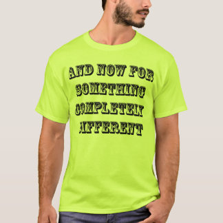 "AND NOW FOR SOMETHING COMPLETELY DIFFERENT" SHIRT