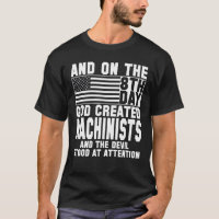 AND ON THE 8TH DAY GOD CREATED machinists T-Shirt