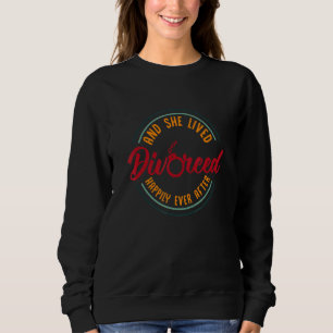 And She Lived Happily Ever After  Divorced Divorce Sweatshirt