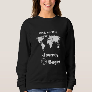 And So The Journey Begins Sweatshirt