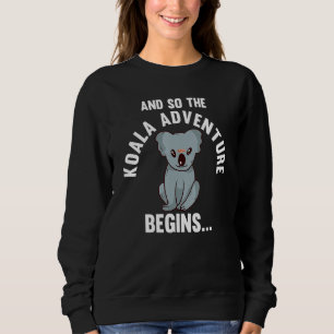 And So The Koala Adventure Begins Zoo Sweatshirt
