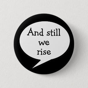 And still we rise, motivational, 2 inch round button