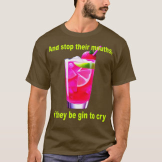 And Stop Their Mouths If They Be Gin To Cry Fun Sh T-Shirt