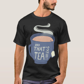 And Thatx27s the Tea 7 T-Shirt