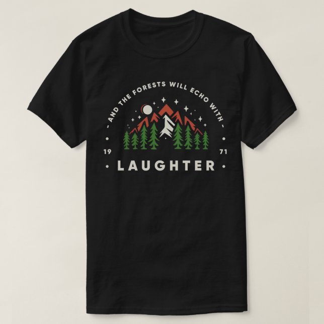 And The Forests Will Echo With Laughter TShirt (Design Front)