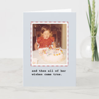 and then all of her wishes came true. Birthday Card