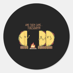 And Then Came Tuesday Funny Tacos Y Story Design  Classic Round Sticker