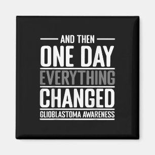 And Then One Day Everything Changed Awareness Glio Magnet