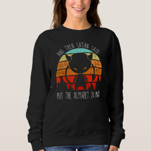 And Then Satan Said Put The Alphabet In Math Funny Sweatshirt