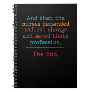 And Then The Nurses Demanded Radical Change Nurse Notebook