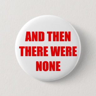 And Then There Were None 2 Inch Round Button