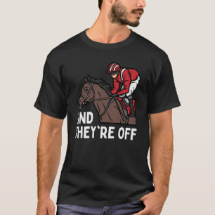 AND THEYRE OFF Horse Racing Derby Day Horses Race T-Shirt