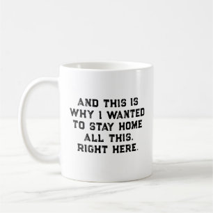 And This Is Why I Wanted To Stay Home All This Coffee Mug