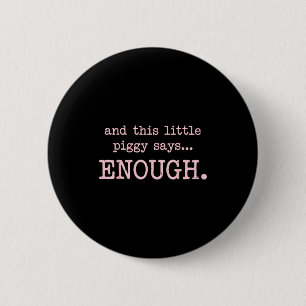 And This Little Ggy Says Enough Funny Sarcastic Sa 2 Inch Round Button