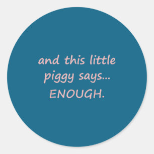 And This Little Ggy Says Enough Funny Sarcastic Sa Classic Round Sticker