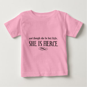 And though she be but little, she is fierce baby T-Shirt