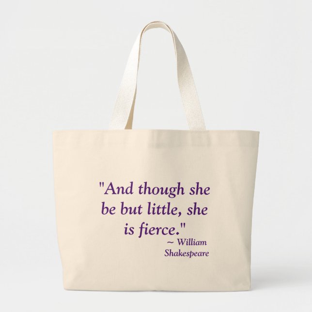"And though she be but little, she is fierce." Large Tote Bag (Front)