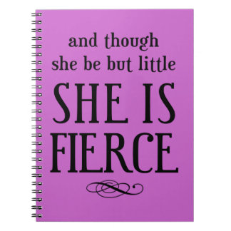 And though she be but little, she is fierce notebook