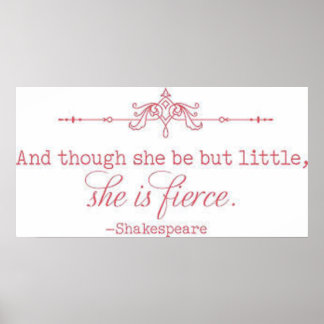 "And though she be but little, she is fierce." Poster