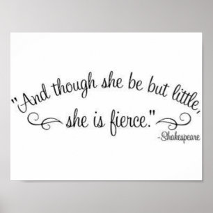""And though she be but little, she is fierce." Poster