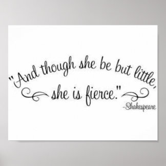 ""And though she be but little, she is fierce." Poster