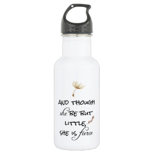 And though she be but Little, She is Fierce Quote 532 Ml Water Bottle