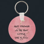 And though she be but Little, She is Fierce Quote Keychain<br><div class="desc">Quote Key Chains.
And though she be but Little,  She is Fierce Quote merchandise  with beautiful rustic pink background and black typography,  floral accent. Some items feature the quote only. Inspirational and motivational quote for women and girls. See more at Motivate Me. Link below:</div>