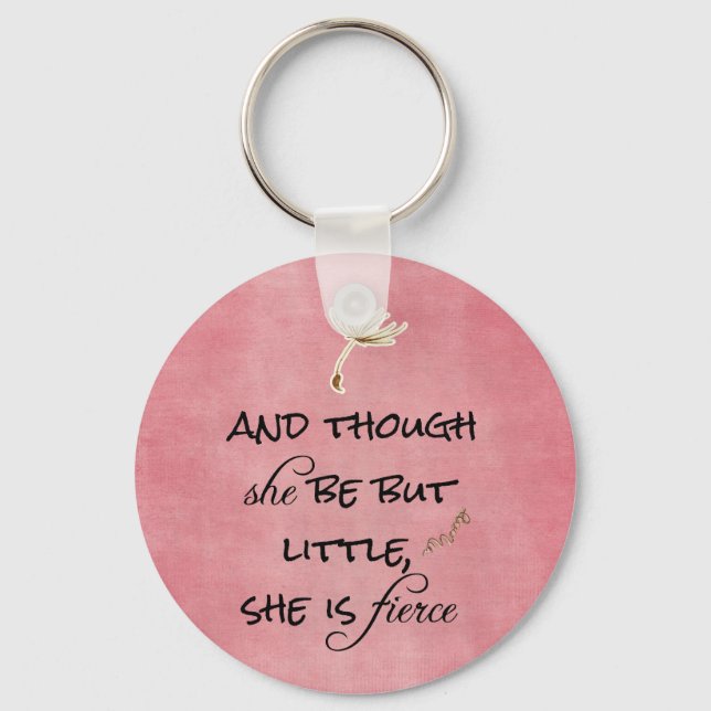 And though she be but Little, She is Fierce Quote Keychain (Front)