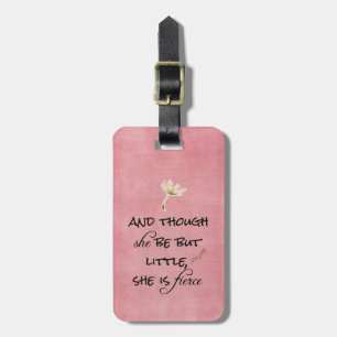 And though she be but Little, She is Fierce Quote Luggage Tag