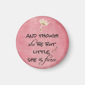 And though she be but Little, She is Fierce Quote Magnet