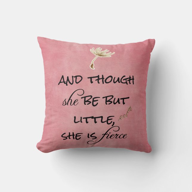 And though she be but Little, She is Fierce Quote Throw Pillow (Front)