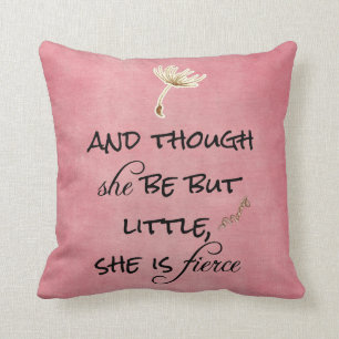 And though she be but Little, She is Fierce Quote Throw Pillow