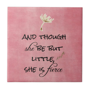 And though she be but Little, She is Fierce Quote Tile