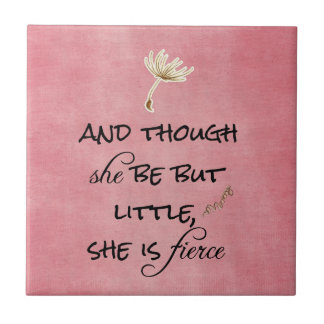 And though she be but Little, She is Fierce Quote Tile