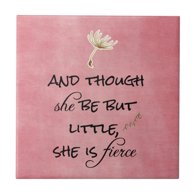 And though she be but Little, She is Fierce Quote Tile (Front)