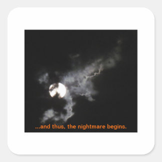 ...And Thus, The Nightmare Begins. Square Sticker