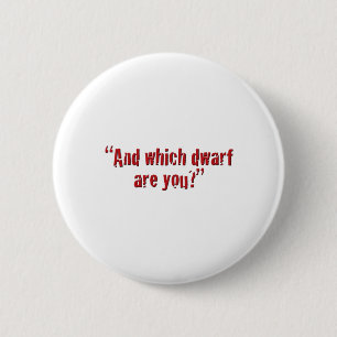 "And which dwarf are you?" 2 Inch Round Button