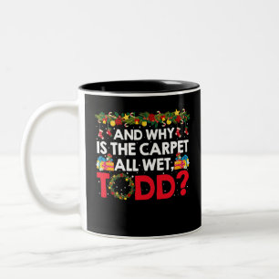 And Why is the Carpet All Wet, Todd? Two-Tone Coffee Mug