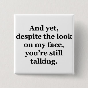 And Yet, Despite the Look on my Face 2 Inch Square Button
